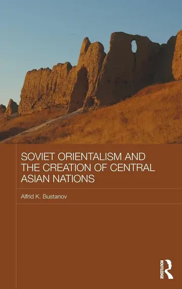 Cover of Soviet Orientalism and the Creation of Central Asian Nations