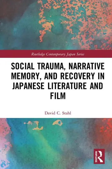 Cover of Social Trauma, Narrative Memory, and Recovery in Japanese Literature and Film