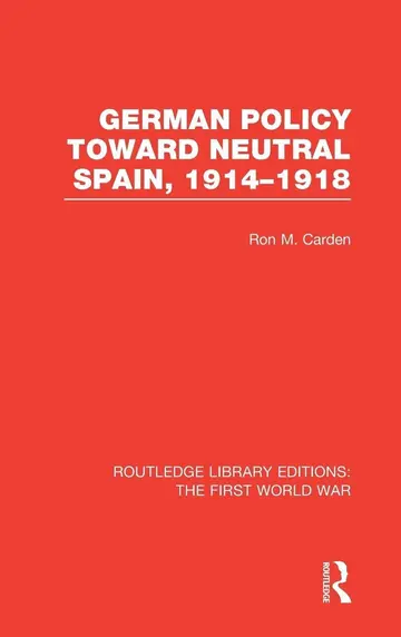 Cover of German Policy Toward Neutral Spain, 1914-1918