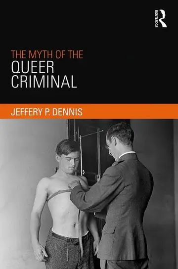 Cover of The Myth of the Queer Criminal