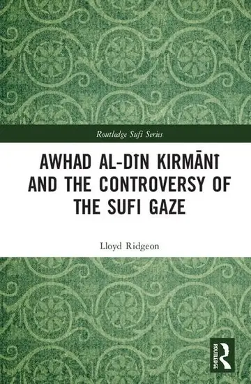 Cover of Awhad Al-Din Kirmani and the Controversy of the Sufi Gaze