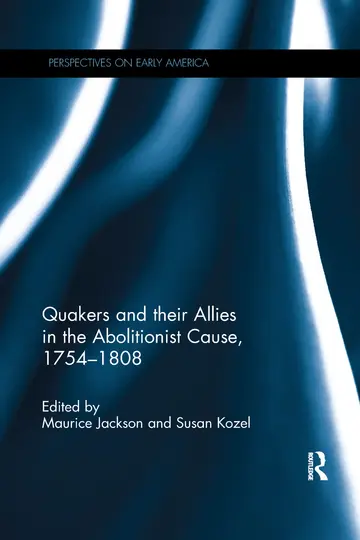 Cover of Quakers and Their Allies in the Abolitionist Cause, 1754-1808