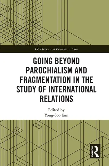 Cover of Going beyond Parochialism and Fragmentation in the Study of International Relations
