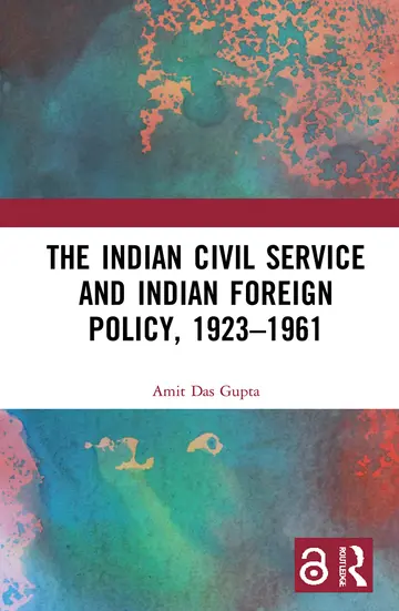 Cover of The Indian Civil Service and Indian Foreign Policy, 1923–1961
