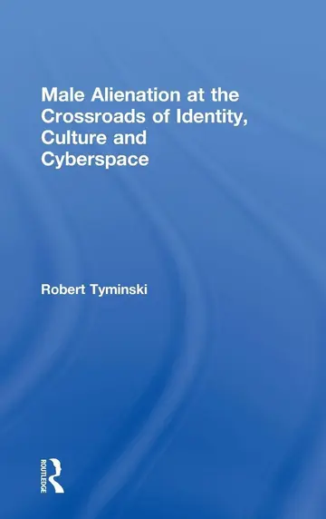 Cover of Male Alienation at the Crossroads of Identity, Culture and Cyberspace