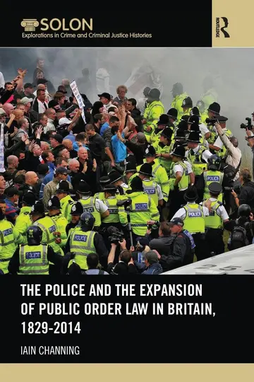 Cover of The Police and the Expansion of Public Order Law in Britain 1829-2014
