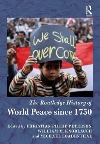 Cover of Routledge History of World Peace Since 1750, 1St Edition