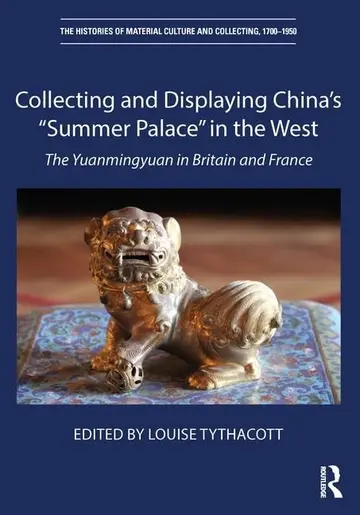 Cover of Collecting and Displaying China's “Summer Palace” in the West