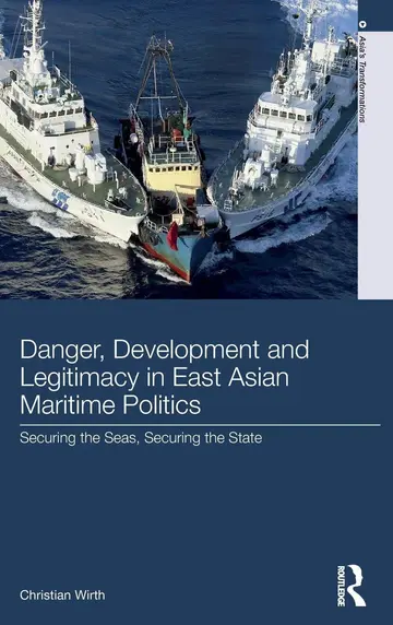 Cover of Danger, Development and Legitimacy in East Asian Maritime Politics