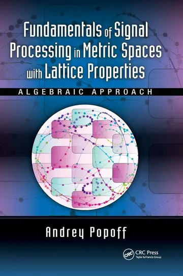 Cover of Fundamentals of Signal Processing in Metric Spaces with Lattice Properties