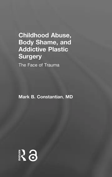 Cover of Childhood Abuse, Body Shame, and Addictive Plastic Surgery