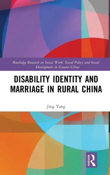 Cover of Disability Identity and Marriage in Rural China (Routledge Research on Social Work, Social Policy and Social Development in Greater China)