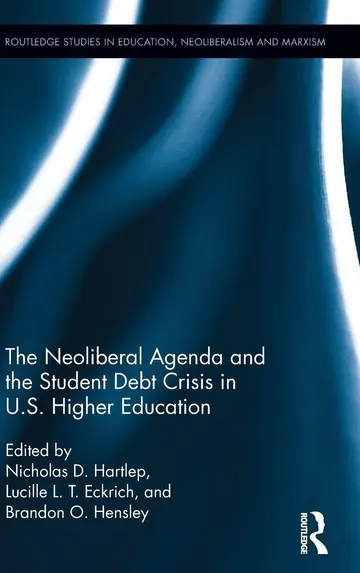 Cover of The Neoliberal Agenda and the Student Debt Crisis in U.S. Higher Education