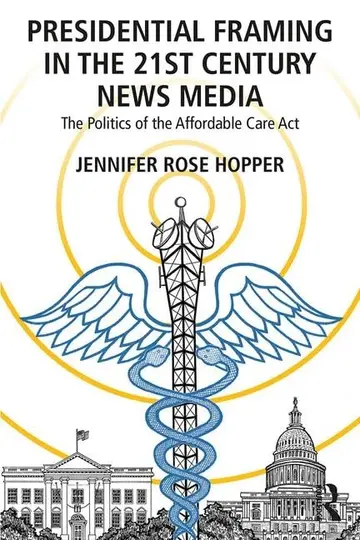 Cover of Presidential Framing in the 21st Century News Media