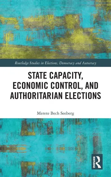 Cover of State Capacity, Economic Control, and Authoritarian Elections