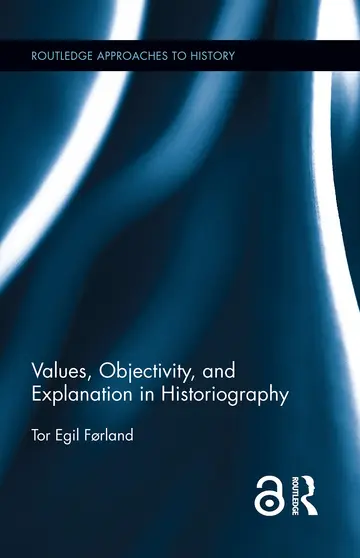 Cover of Values, Objectivity, and Explanation in Historiography