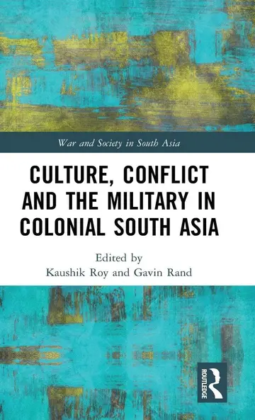 Cover of Culture, Conflict and the Military in Colonial South Asia