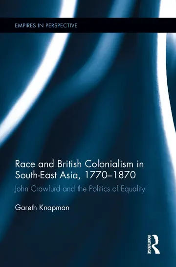 Cover of Race and British Colonialism in South-East Asia, 1770-1870