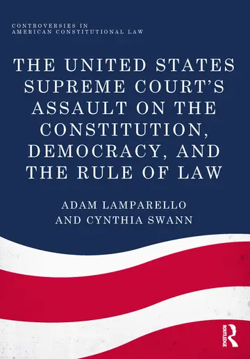 Cover of The United States Supreme Court's Assault on the Constitution, Democracy, and the Rule of Law