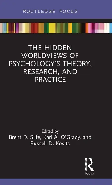 Cover of The Hidden Worldviews of Psychology’s Theory, Research, and Practice