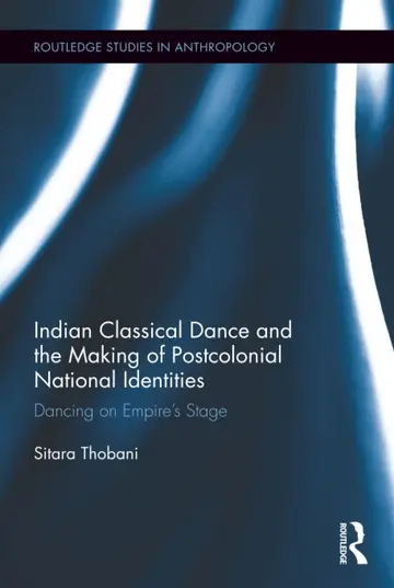 Cover of Indian Classical Dance and the Making of Postcolonial National Identities