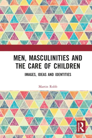 Cover of Men, Masculinities and the Care of Children