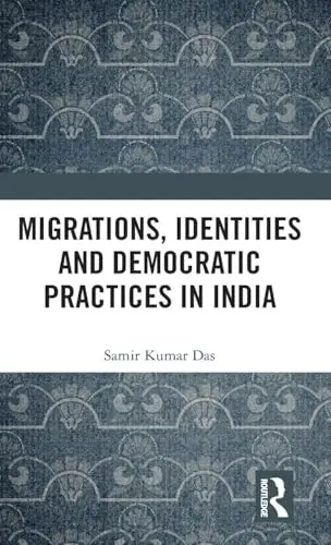 Cover of Migrations, Identities and Democratic Practices in India