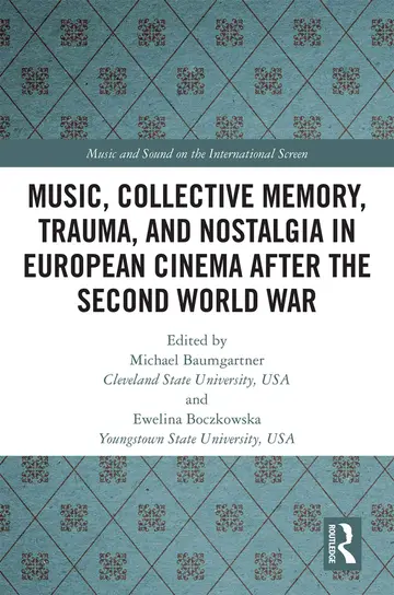 Cover of Music, Collective Memory, Trauma, and Nostalgia in European Cinema After the Second World War