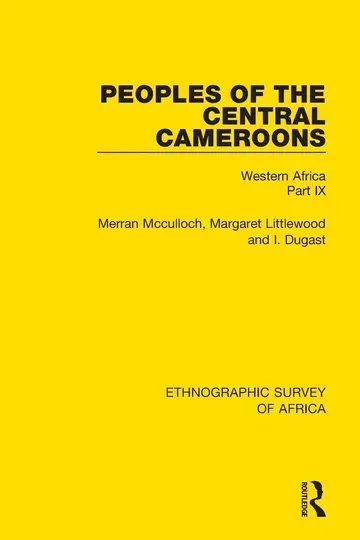 Cover of Peoples of the Central Cameroons (Tikar. Bamum and Bamileke. Banen, Bafia and Balom)