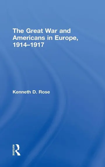 Cover of The Great War and Americans in Europe, 1914-1917