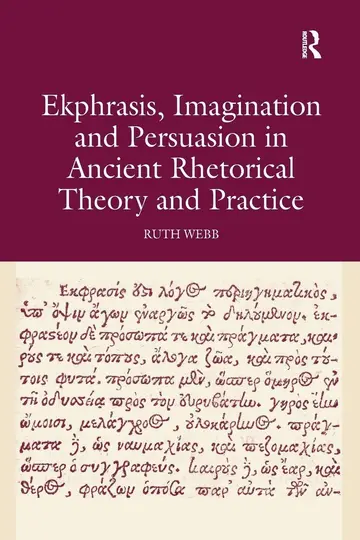 Cover of Ekphrasis, Imagination and Persuasion in Ancient Rhetorical Theory and Practice