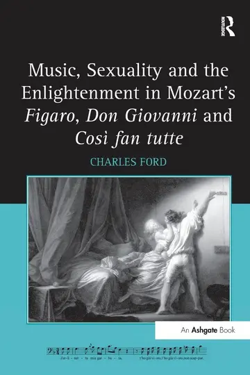 Cover of Music, Sexuality and the Enlightenment in Mozart's Figaro, Don Giovanni and Così Fan Tutte