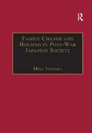 Cover of Family Change and Housing in Post-War Japanese Society