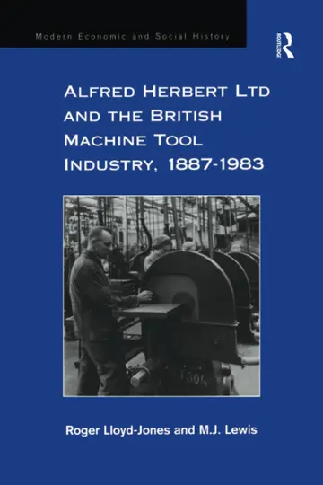 Cover of Alfred Herbert Ltd and the British Machine Tool Industry 1887-1983