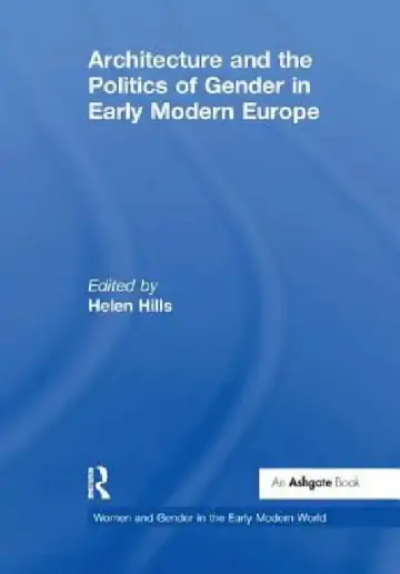 Cover of Architecture and the Politics of Gender in Early Modern Europe