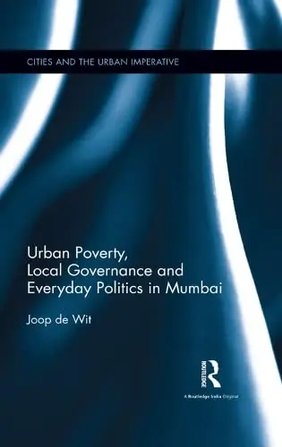 Cover of Urban Poverty, Local Governance and Everyday Politics in Mumbai