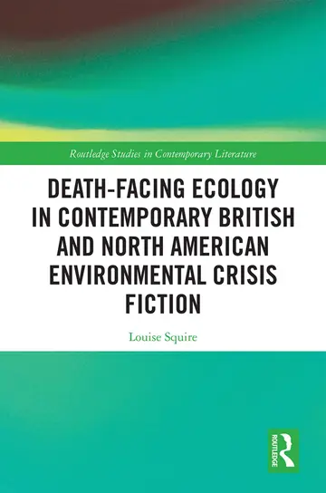 Cover of Death-Facing Ecology in Contemporary British and North American Environmental Crisis Fiction