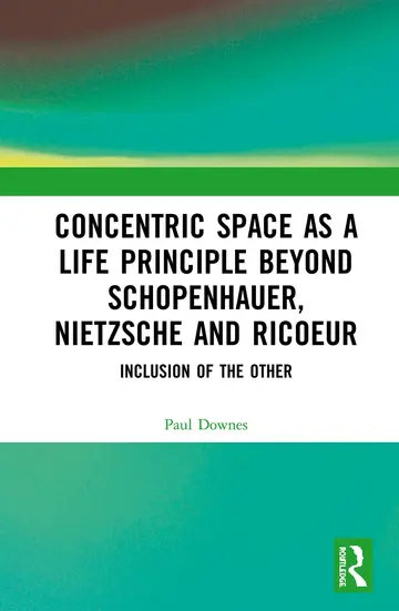 Cover of Concentric Space as a Life Principle Beyond Schopenhauer,Nietzsche and Ricoeur