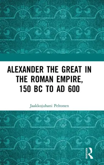 Cover of Alexander the Great in the Roman Emprire 150 BC to AD 600