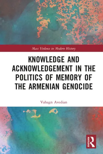 Cover of Knowledge and Acknowledgement in the Politics of Memory of the Armenian Genocide