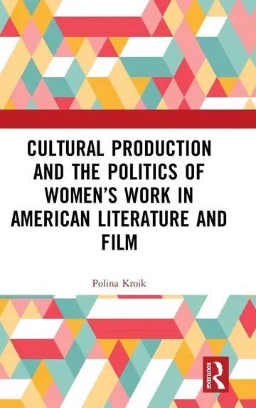 Cover of Cultural Production and the Politics of Women’s Work in American Literature and Film