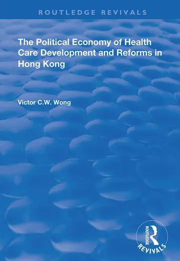 Cover of The Political Economy of Health Care Development and Reforms in Hong Kong