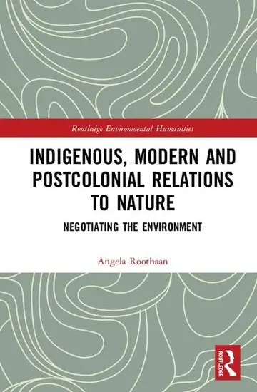 Cover of Indigenous, Modern and Postcolonial Relations to Nature