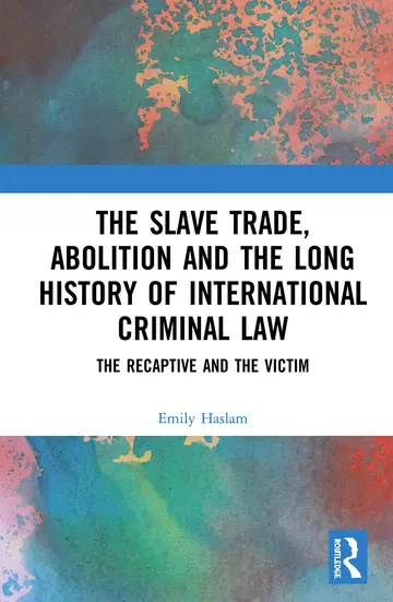 Cover of The Slave Trade, Abolition and the Long History of International Criminal Law