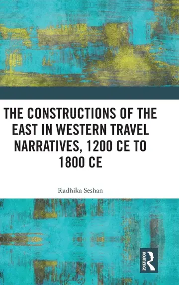 Cover of The Constructions of the East in Western Travel Narratives, 1200 CE to 1800 CE