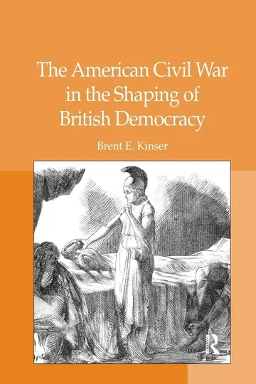 Cover of The American Civil War in the Shaping of British Democracy
