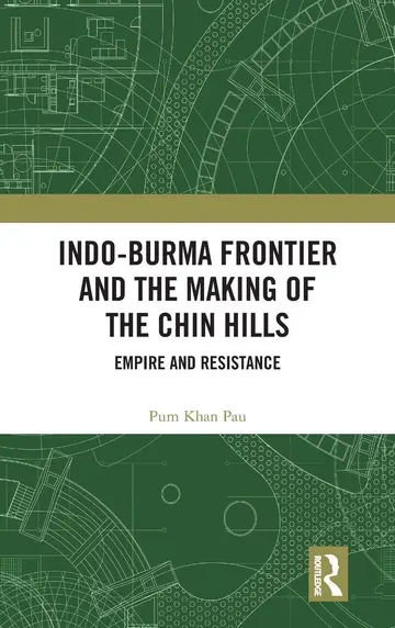 Cover of Indo-Burma Frontier and the Making of the Chin Hills
