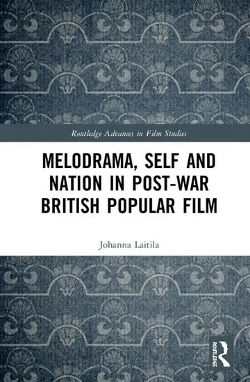 Cover of Melodrama, Self and Nation in Post-War British Popular Film