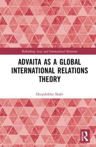 Cover of Advaita as a Global International Relations Theory