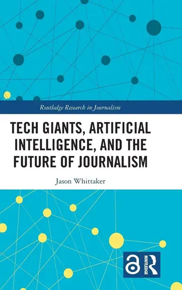 Cover of Tech Giants, Artificial Intelligence, and the Future of Journalism